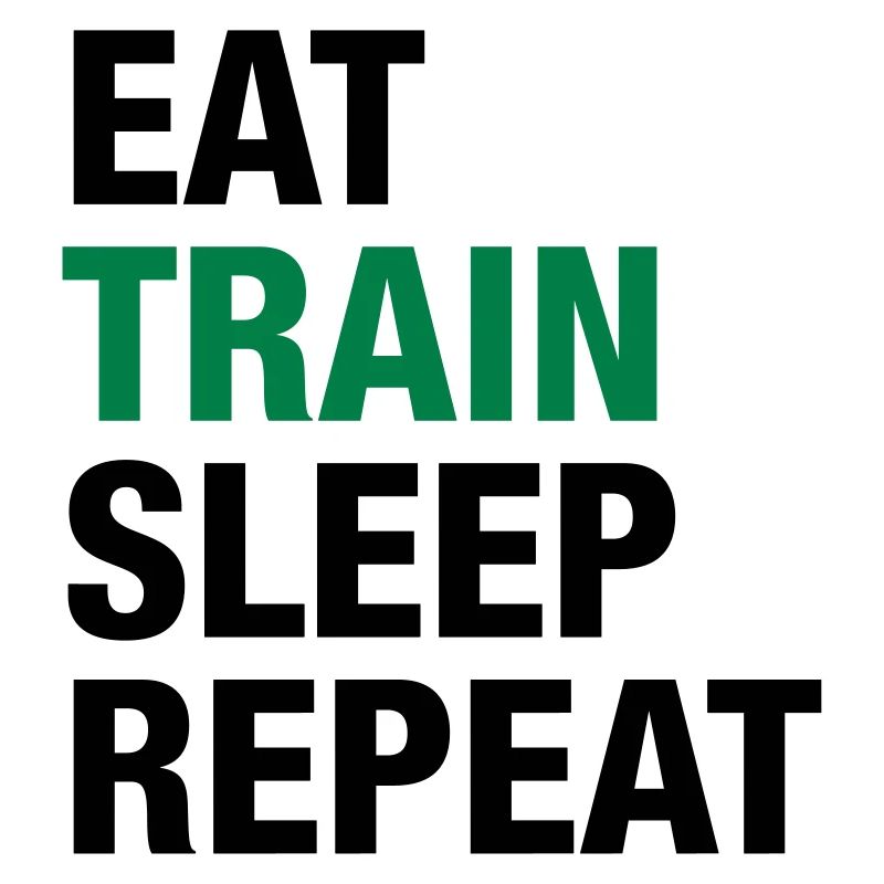 Eat Train Sleep Repeat