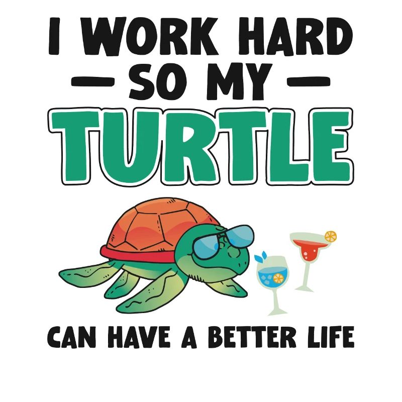 Sea Turtle Tortoise I Work Hard So