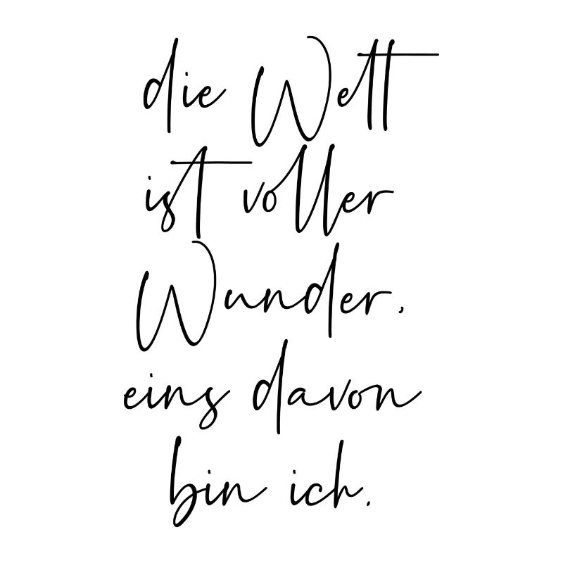 Die Welt ist voller Wunder eins davon bin ich