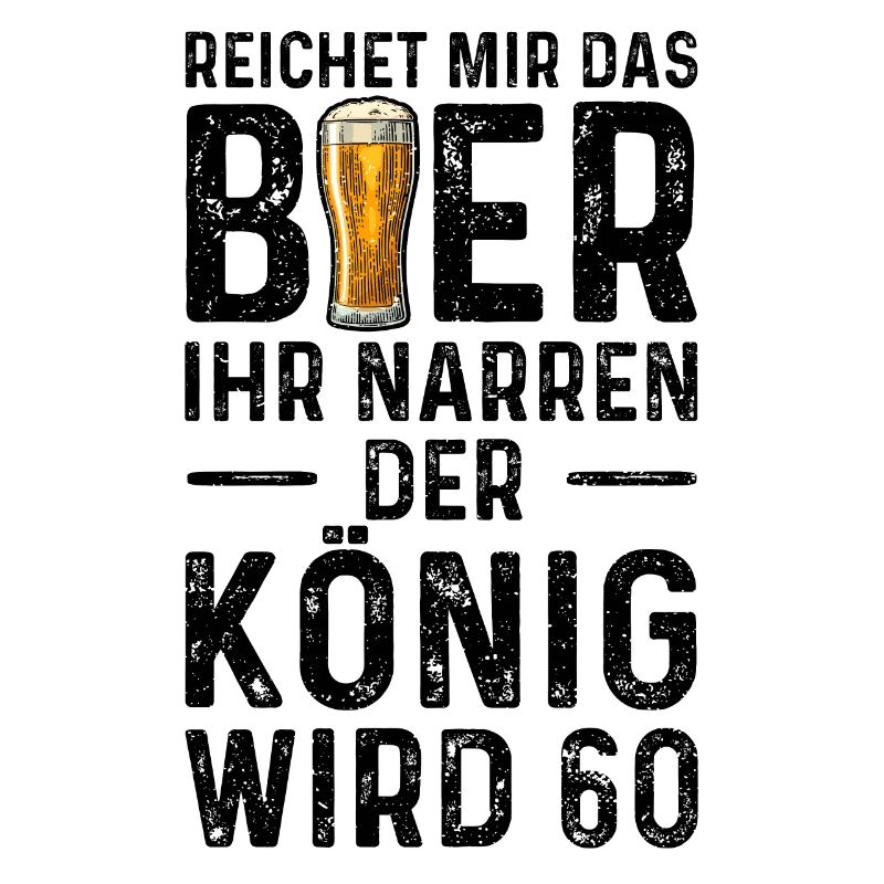 Reichet Mir Das Bier Ihr Narren Der König Wird 60