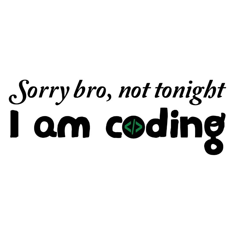 Sorry Bro Not Tonight I'm Coding Programmer Develo