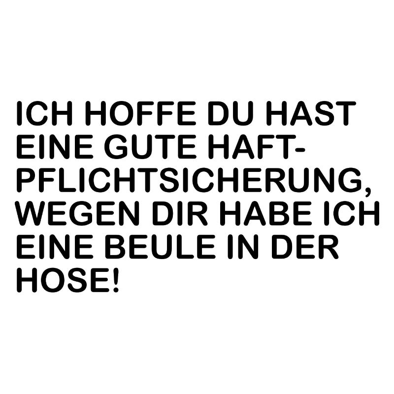 Ich hoffe du hast eine Haftpfllichtversicherung