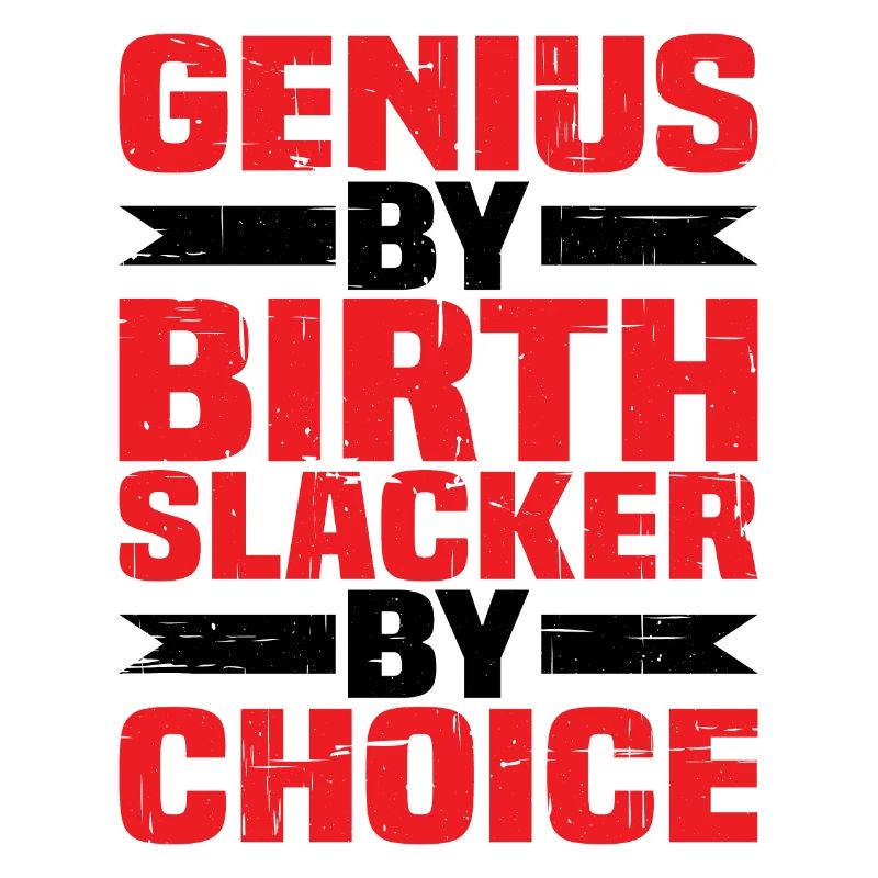 Genius By Birth Slacker By Choice 4