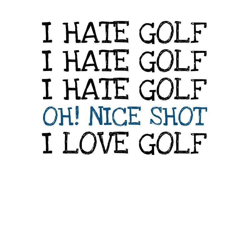 I Hate Golf I Hate Golf I Hate Golf Oh! Nice shot