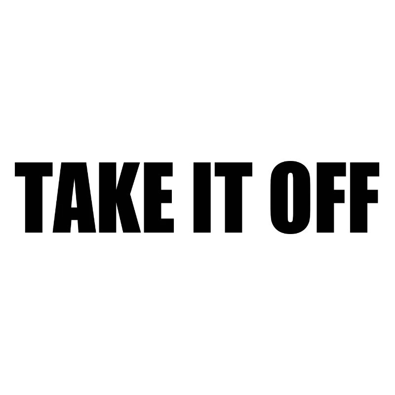 Take it off