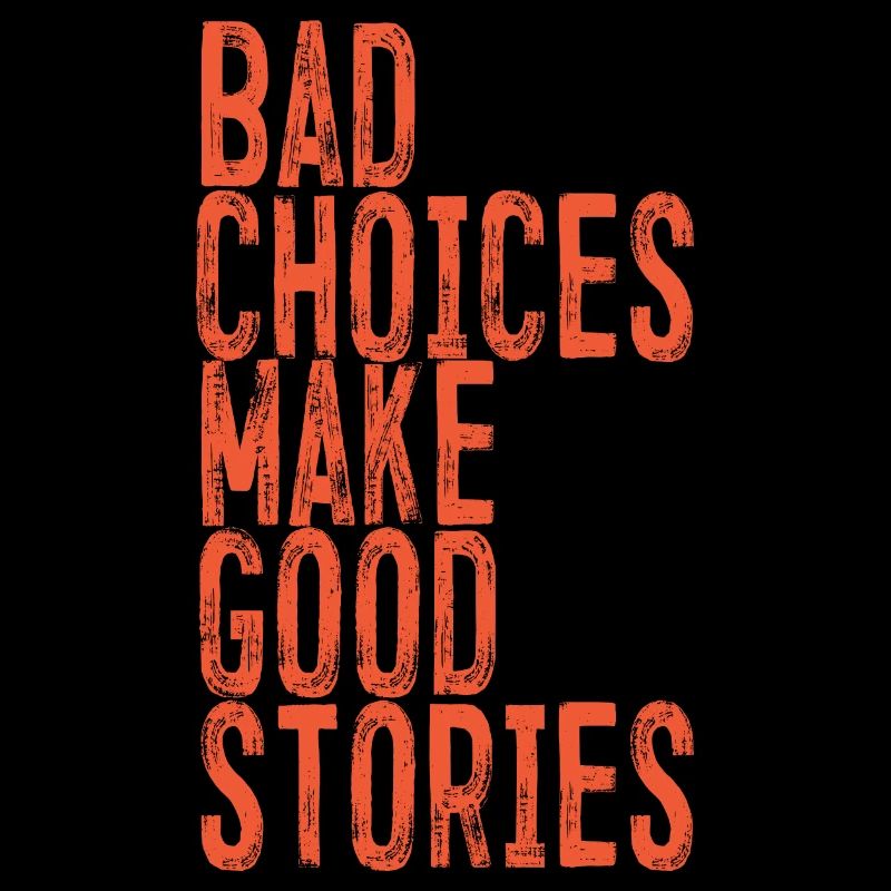 Bad Choices Make Good Stories