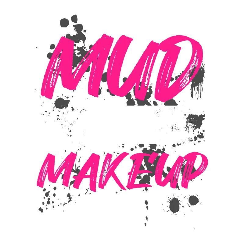 Mud is my makeup Mud Run Mud Run Muddy Race