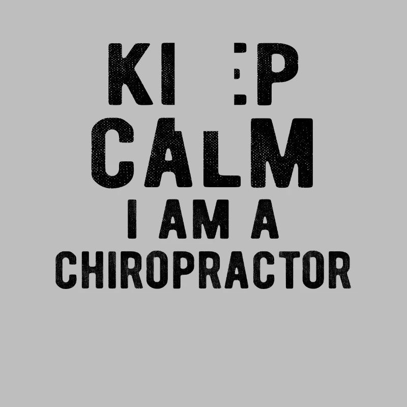 Chiropractor : Keep calm i am a Chiropractor