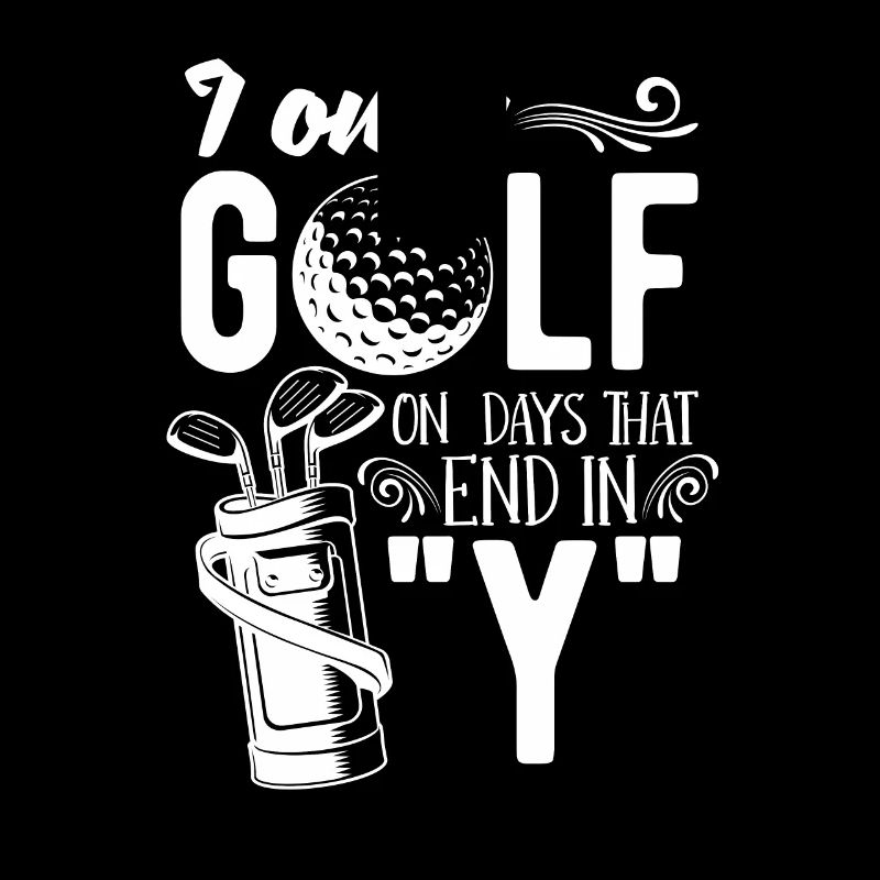 I Only Golf On Days That End With Y For Golfers