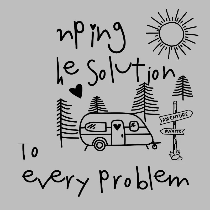 Camping is the solution to every problem Wohnmobil