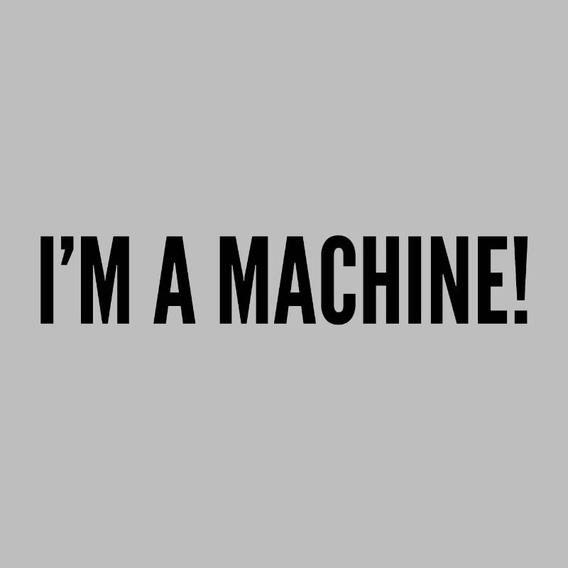 I'm a machine !