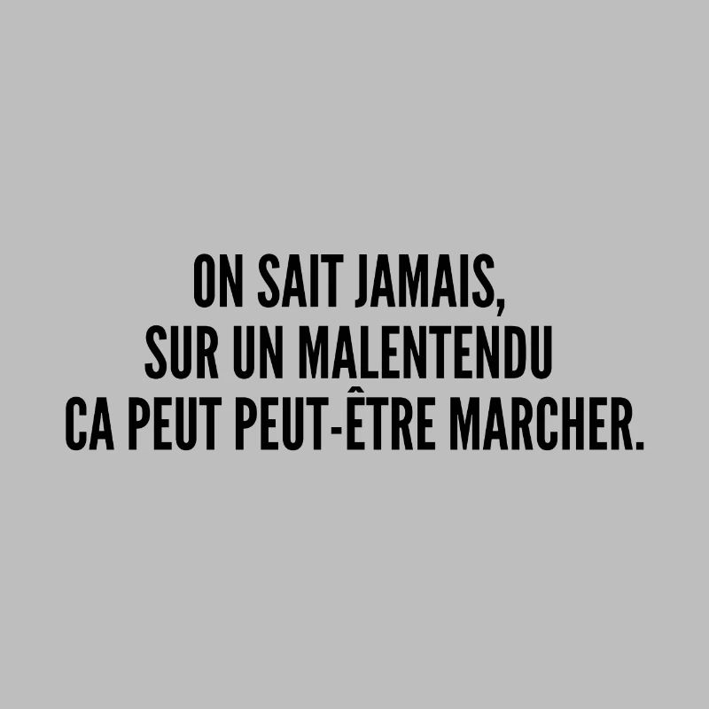 Sur un malentendu ça peut peut-être marcher