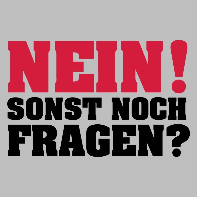 Nein! Sonst noch Fragen?