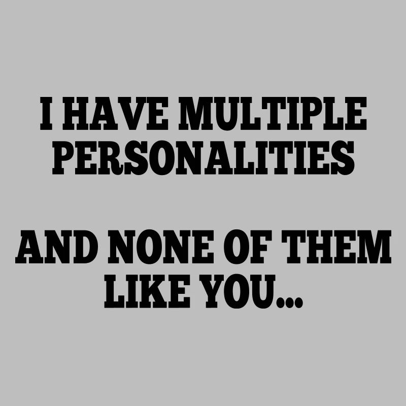 i have multiple personalities I