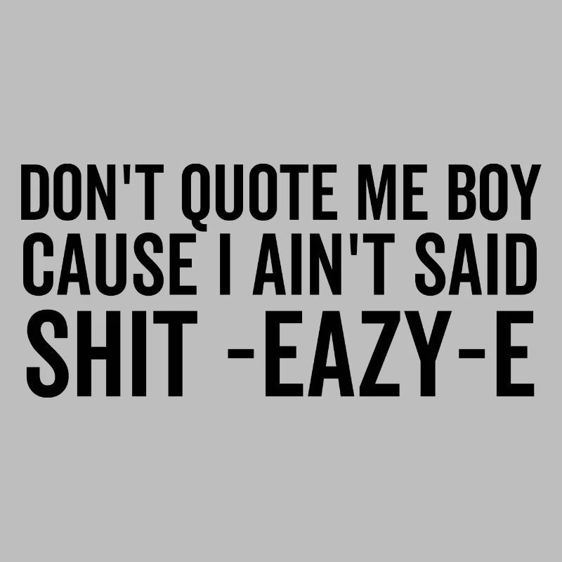 Ne me cite pas mon garçon parce que je n’ai pas dit merde Eazy-e