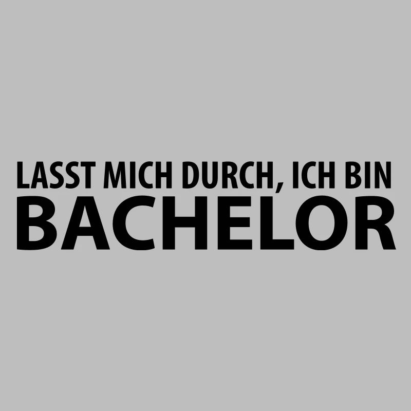 lasst mich durch, ich bin bachelor