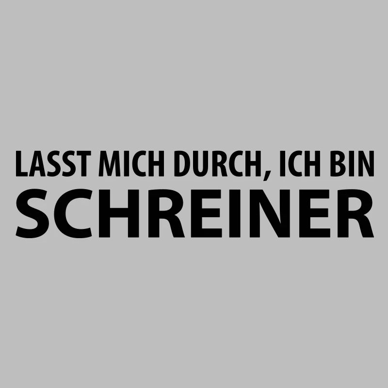 lasst mich durch, ich bin schreiner