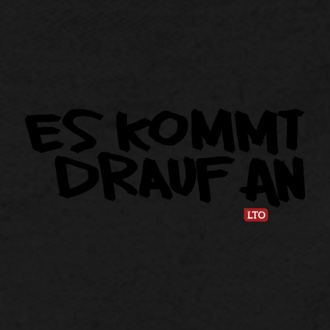 ES KOMMT DRAUF AN