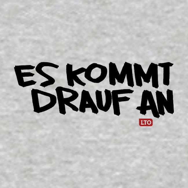 ES KOMMT DRAUF AN