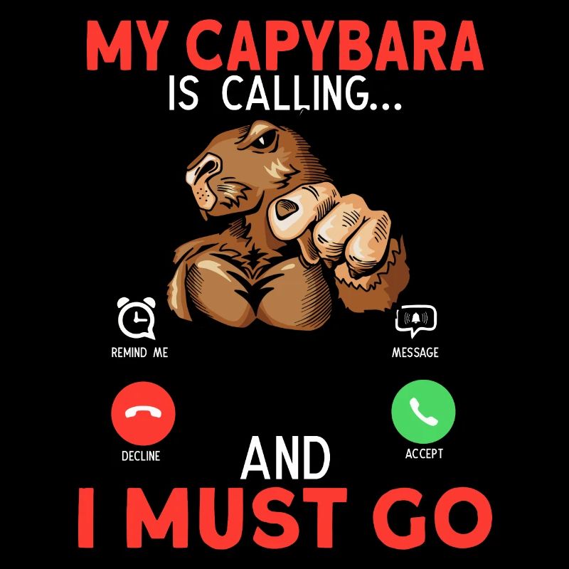 My Capybara Is Calling And I Must Go