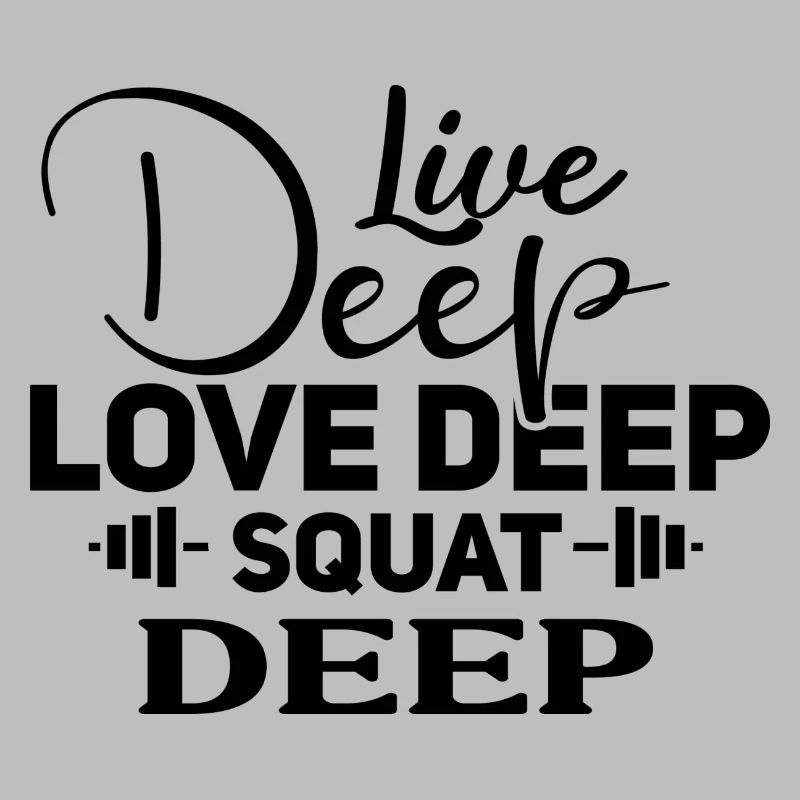 live deep love deep squat deep