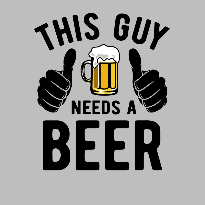 This guy needs a beer - Biertrinker - Spruch