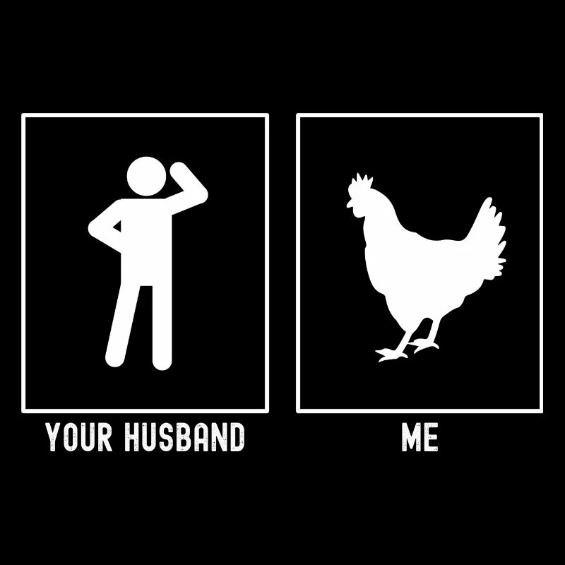 Her Husband - Me - Farm Chicken