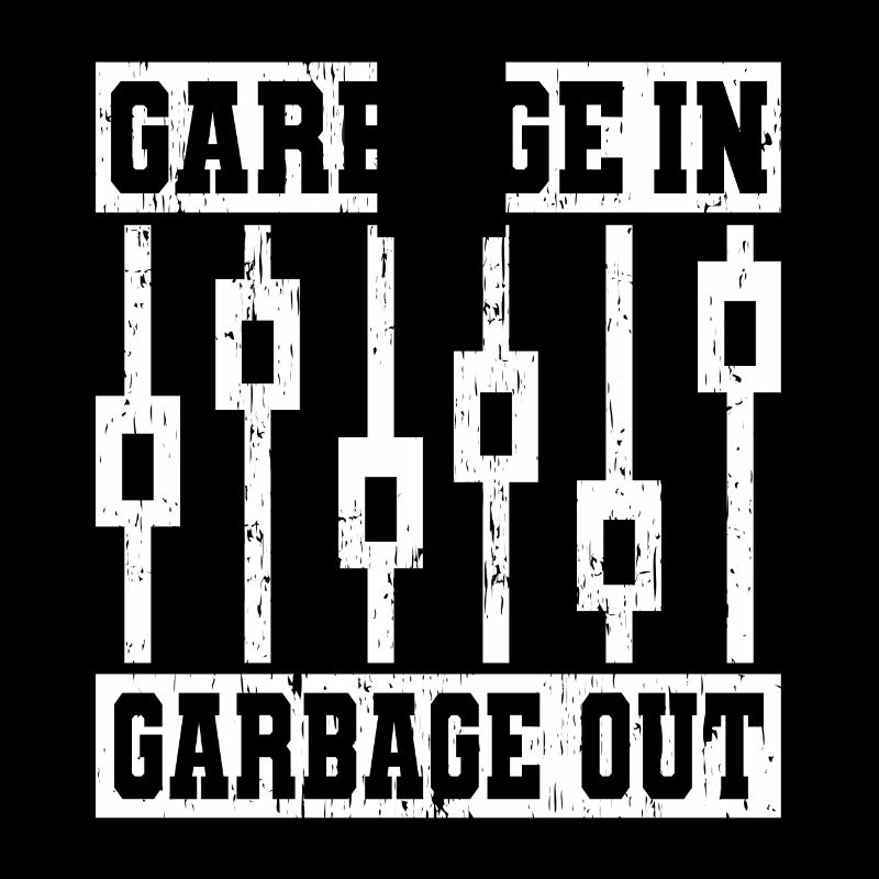 GARBAGE IN GARBAGE OUT Tontechniker