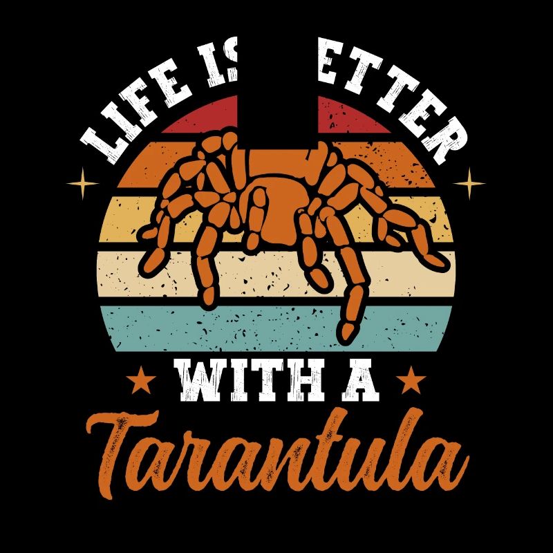 Life Is Better With A Tarantula Arachnid Spider