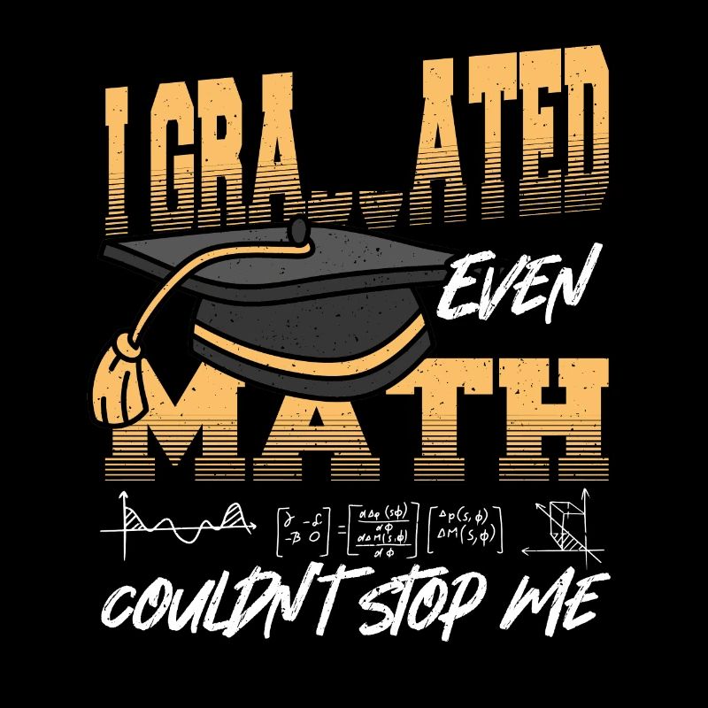I Graduated Even Math Couldn't Stop Me Graduation