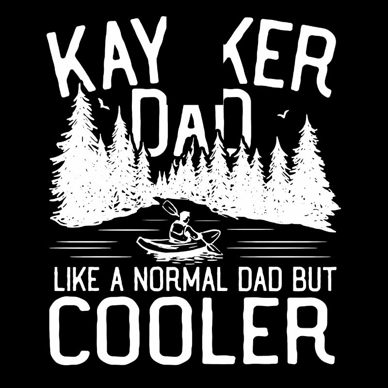 Kayaker Dad. Like A Normal Dad But Cooler