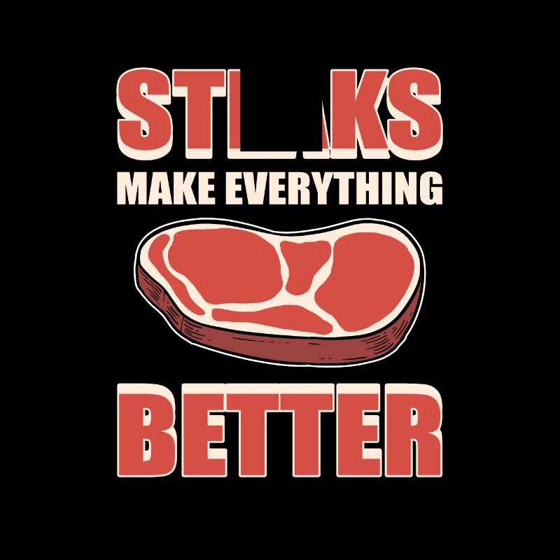 Steaks Make Everything Better BBQ Steak Grill