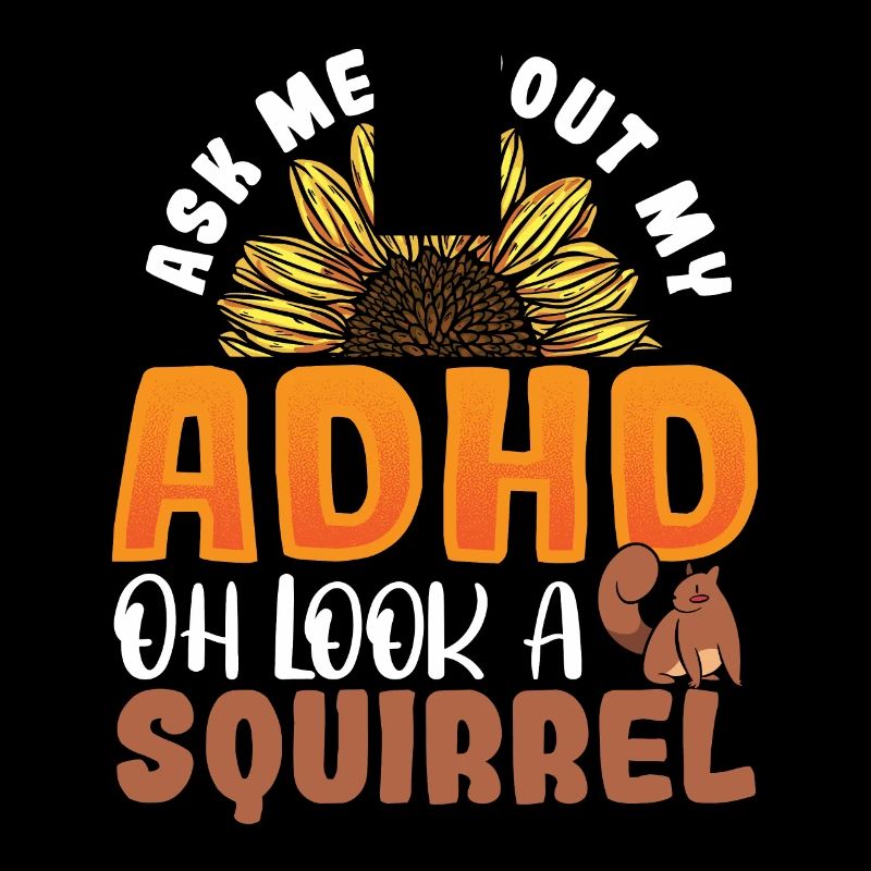 Ask Me About My ADHD Oh Look a Squirrel ADHD