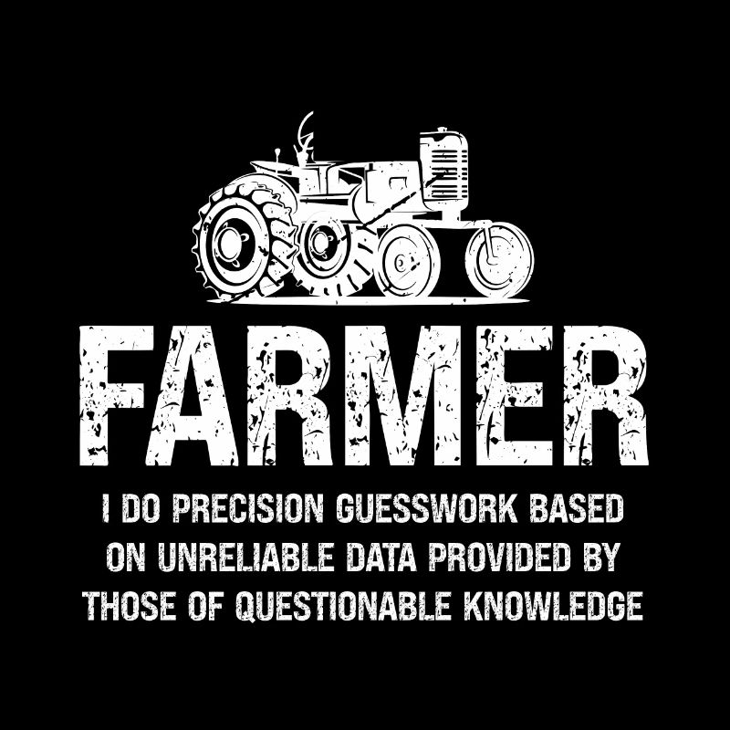 Farmer I do precision work on the basis of