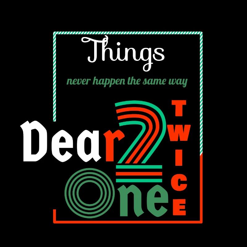Thing never happen the same way twice dear one