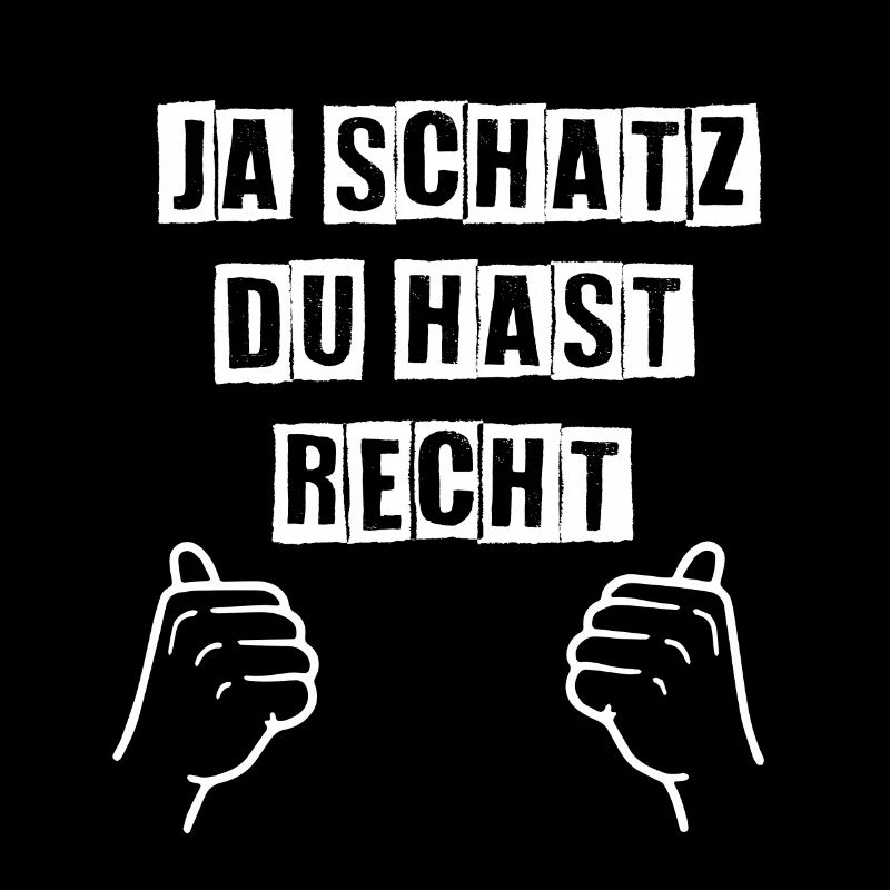 ja schatz du hast recht