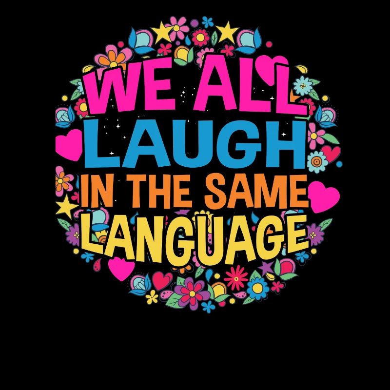 We all laugh in the same language Tolerance & Love