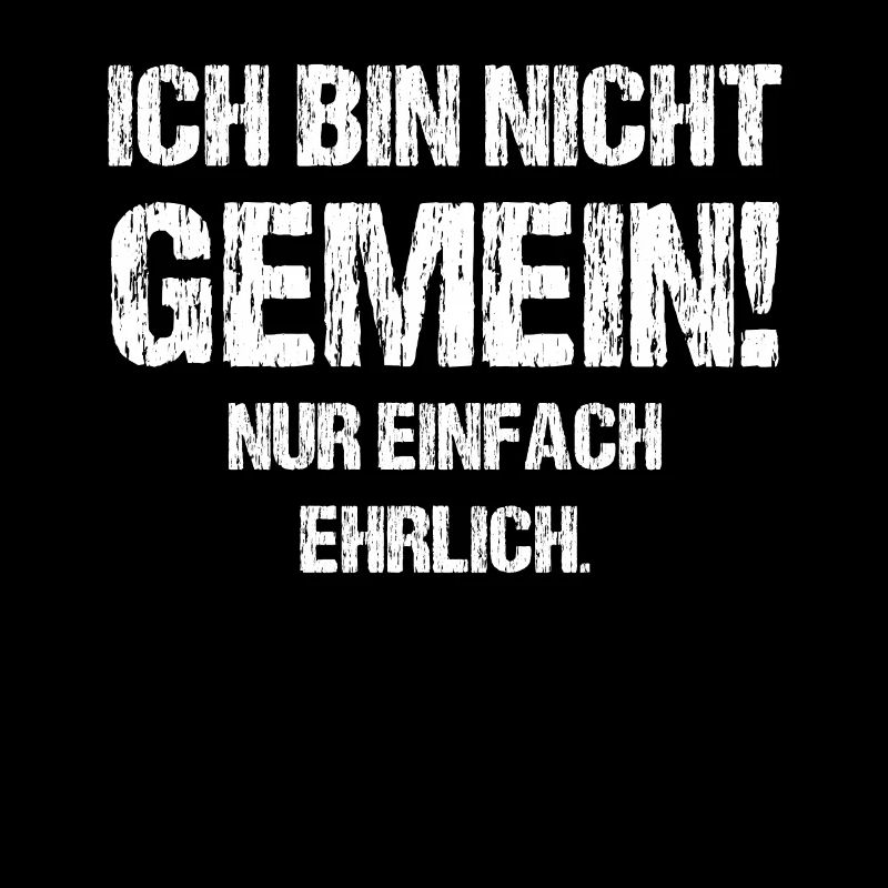 Ich bin nicht gemein nur einfach ehrlich