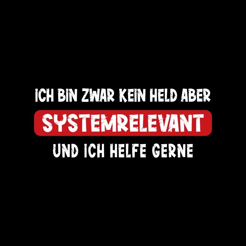 Ich bin kein Held aber Systemrelevant Spruch