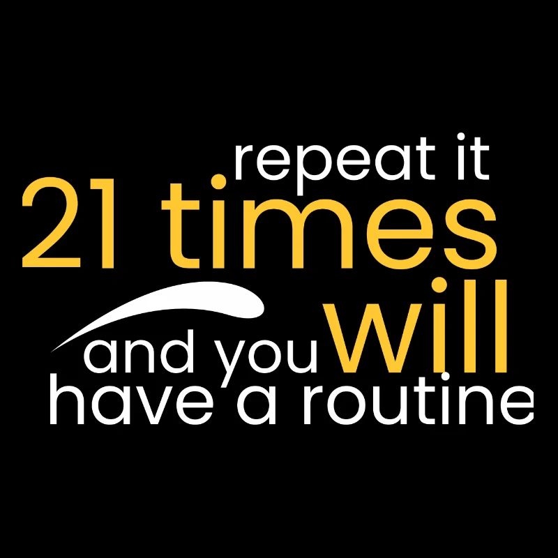 Repeat it 21 times and you will