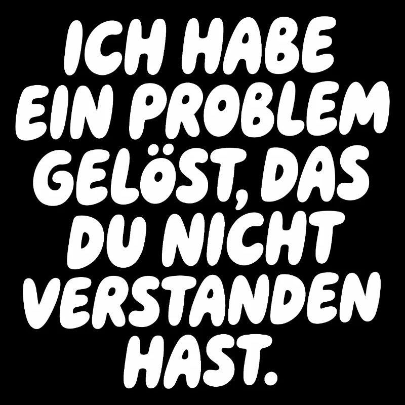 Ich habe ein Problem gelöst Spruch