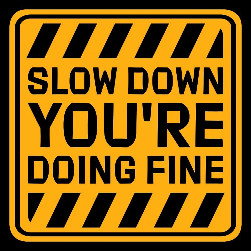 Slow Down You're Doing Fine Motivation Spruch Logo