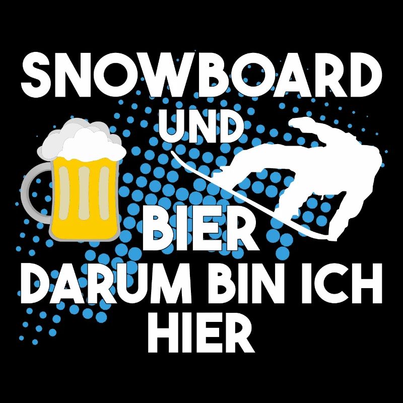 Snowboard und Bier darum bin ich hier