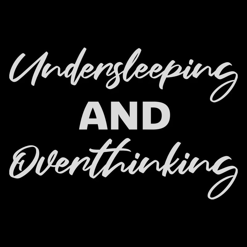 Undersleeping And Overthinking Lustig Müde Spruch