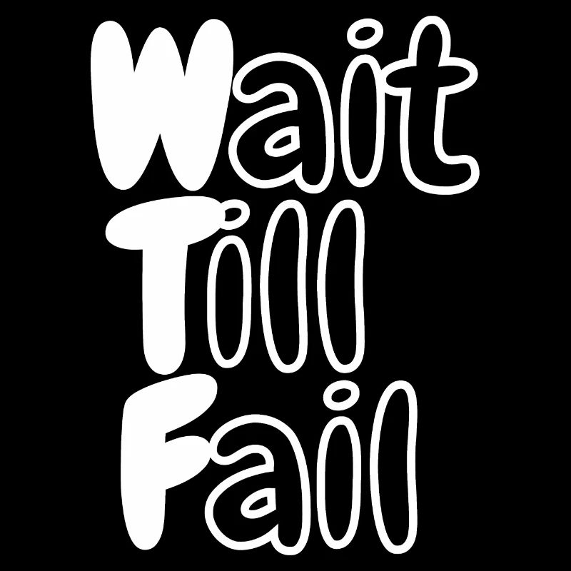 WTF - Wait Till Fail