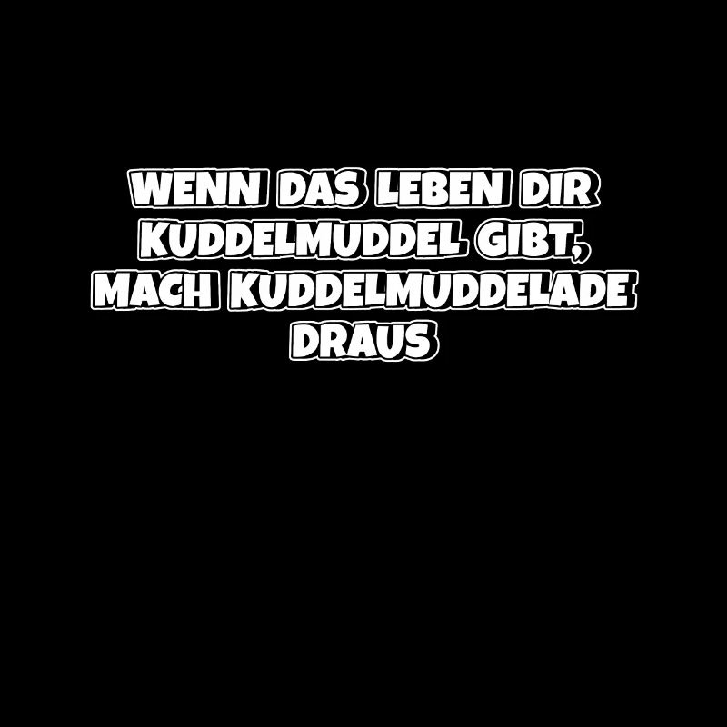 Aus Kuddelmuddel das Beste machen Spruch Mutter