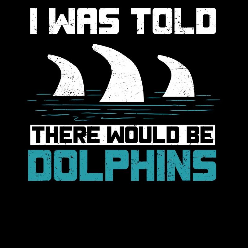 I was told that there would be dolphins