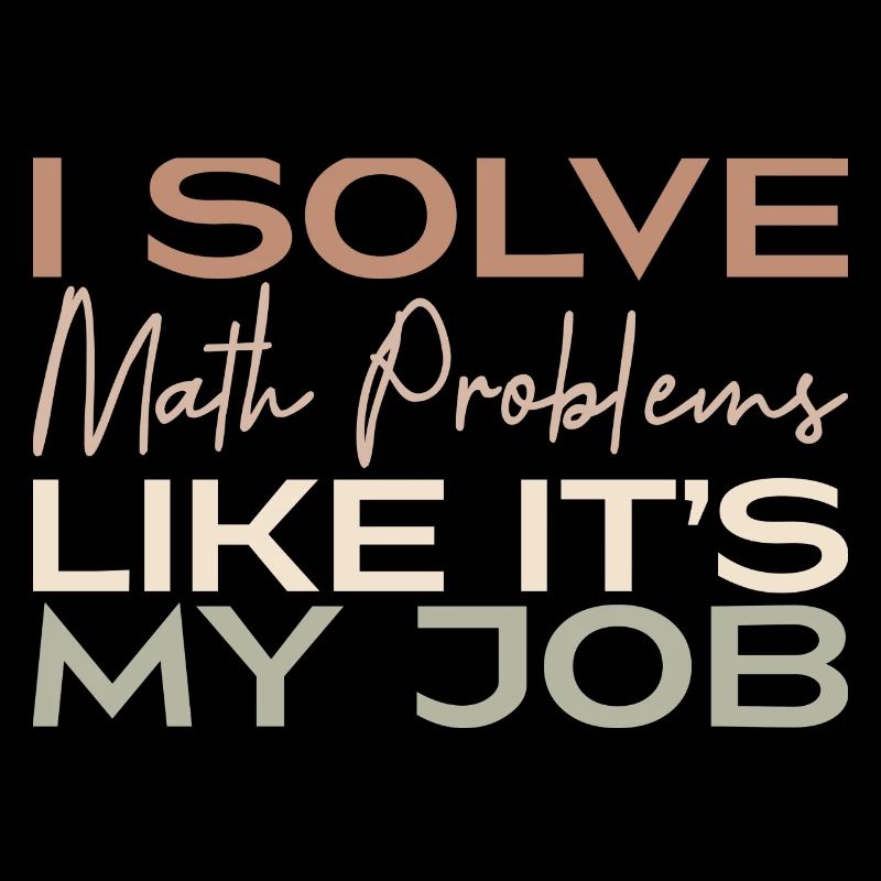 I Solve Math Problems Like It's My Job