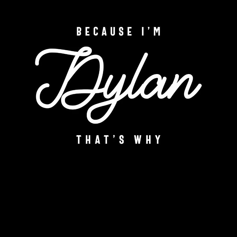 Parce que je suis Dylan C’est pourquoi nom personnalisé