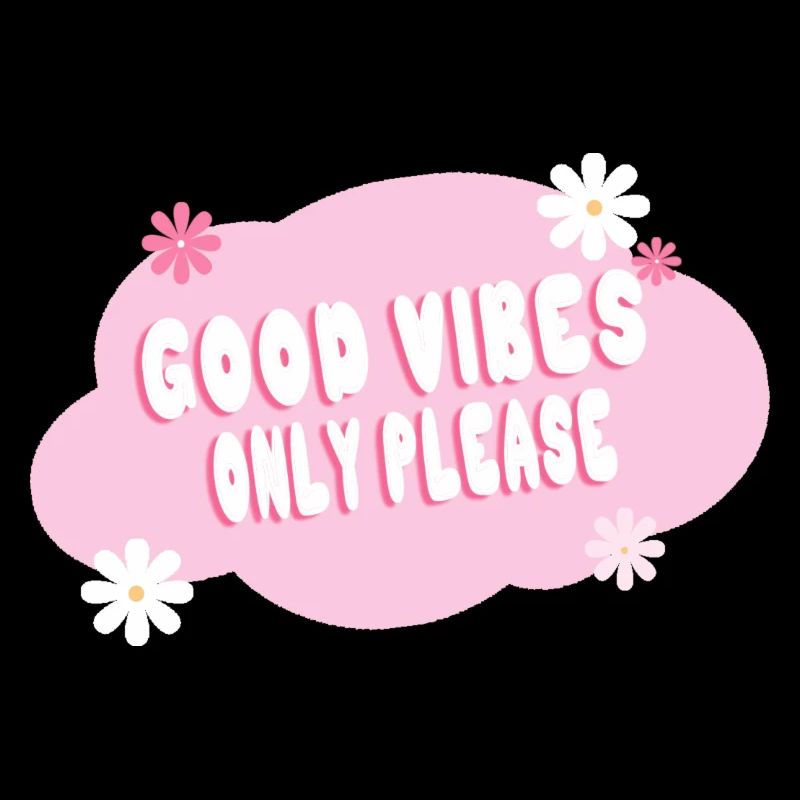 Good vibes only please